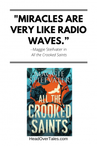 "Miracles are very like radio waves." from Maggie Steifvater's All the Crooked Saints